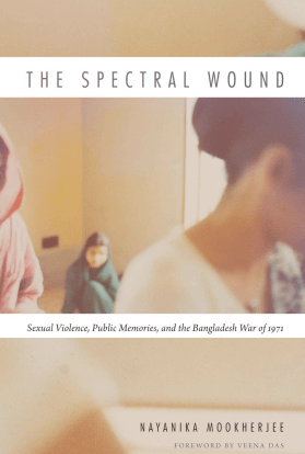 The Spectral Wounds Bangladesh War 1971